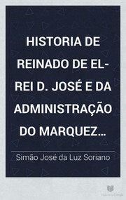 Capa de Historia de reinado de el-rei D. José e da administração do marquez de Pombal